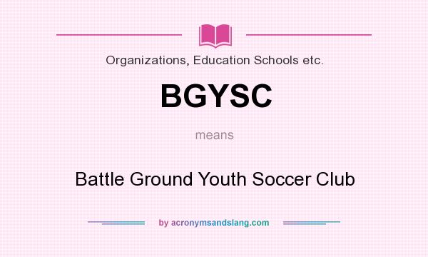 What does BGYSC mean? It stands for Battle Ground Youth Soccer Club