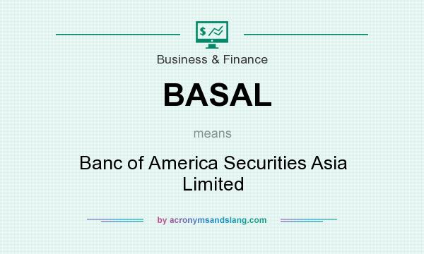 What does BASAL mean? It stands for Banc of America Securities Asia Limited