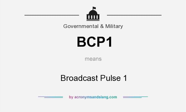 What does BCP1 mean? It stands for Broadcast Pulse 1