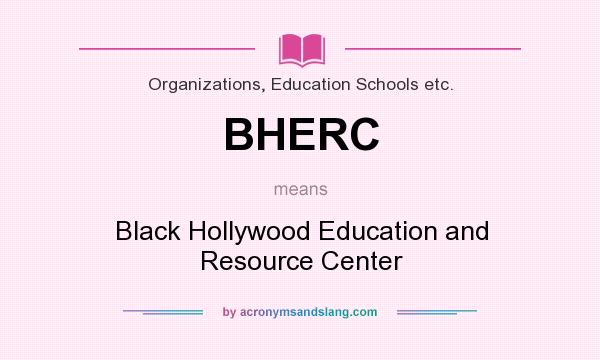 What does BHERC mean? It stands for Black Hollywood Education and Resource Center
