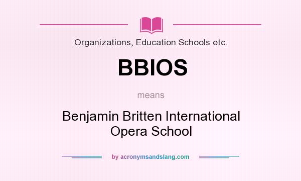 What does BBIOS mean? It stands for Benjamin Britten International Opera School