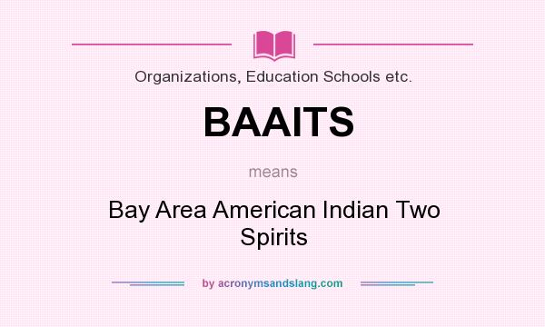 What does BAAITS mean? It stands for Bay Area American Indian Two Spirits