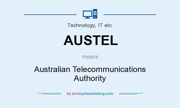 What does AUSTEL mean? It stands for Australian Telecommunications Authority