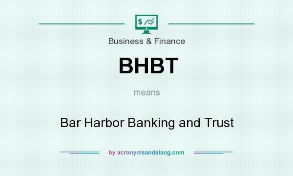 What does BHBT mean? It stands for Bar Harbor Banking and Trust