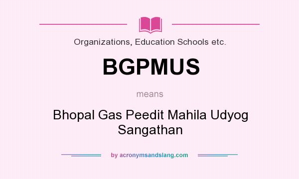 What does BGPMUS mean? It stands for Bhopal Gas Peedit Mahila Udyog Sangathan
