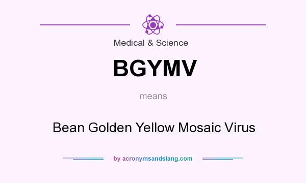 What does BGYMV mean? It stands for Bean Golden Yellow Mosaic Virus