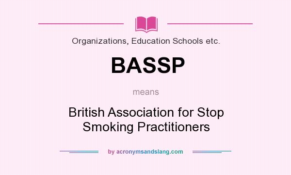 What does BASSP mean? It stands for British Association for Stop Smoking Practitioners
