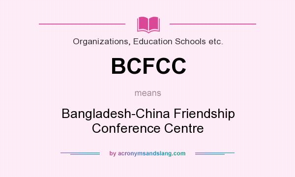 What does BCFCC mean? It stands for Bangladesh-China Friendship Conference Centre