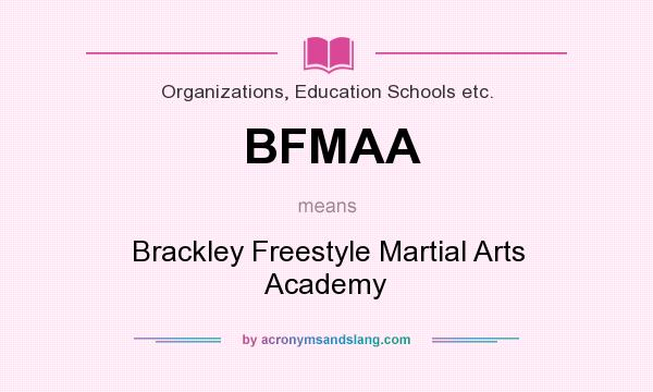 What does BFMAA mean? It stands for Brackley Freestyle Martial Arts Academy