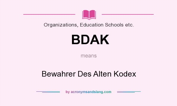What does BDAK mean? It stands for Bewahrer Des Alten Kodex