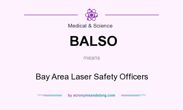 What does BALSO mean? It stands for Bay Area Laser Safety Officers