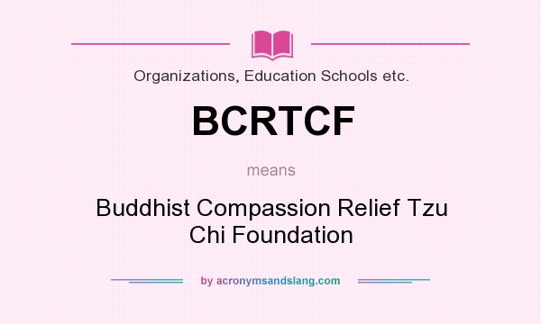 What does BCRTCF mean? It stands for Buddhist Compassion Relief Tzu Chi Foundation