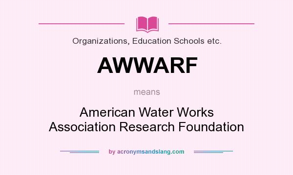 What does AWWARF mean? It stands for American Water Works Association Research Foundation