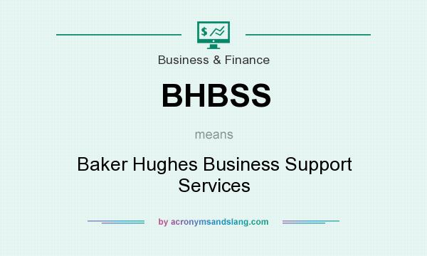 What does BHBSS mean? It stands for Baker Hughes Business Support Services