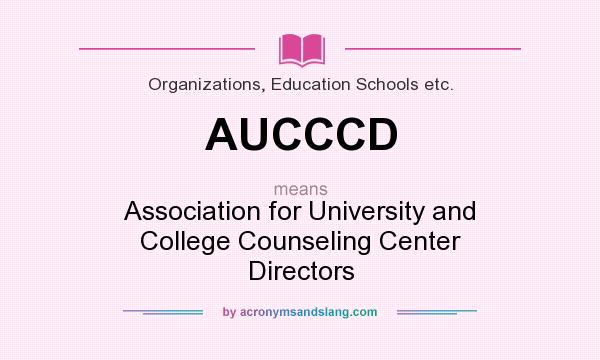 What does AUCCCD mean? It stands for Association for University and College Counseling Center Directors