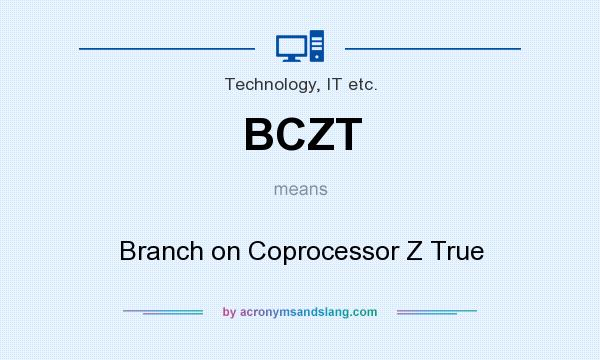 What does BCZT mean? It stands for Branch on Coprocessor Z True