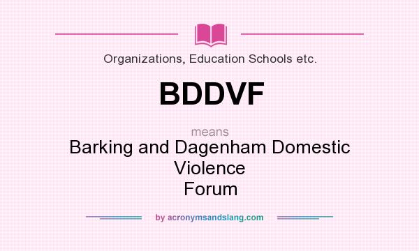 What does BDDVF mean? It stands for Barking and Dagenham Domestic Violence Forum