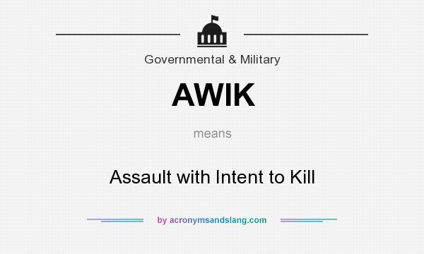 What does AWIK mean? It stands for Assault with Intent to Kill