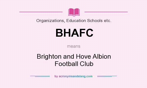What does BHAFC mean? It stands for Brighton and Hove Albion Football Club