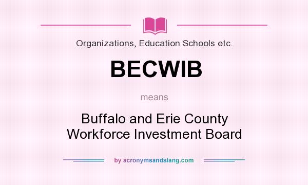 What does BECWIB mean? It stands for Buffalo and Erie County Workforce Investment Board