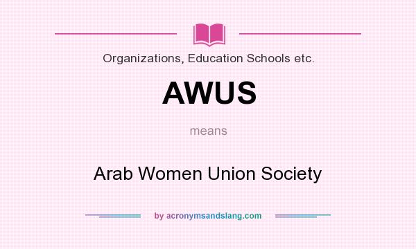 What does AWUS mean? It stands for Arab Women Union Society