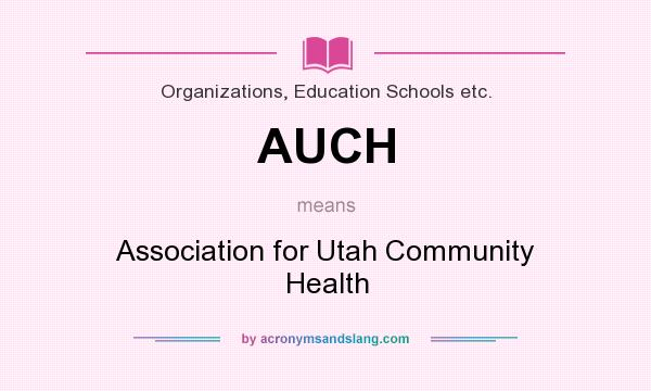 What does AUCH mean? It stands for Association for Utah Community Health
