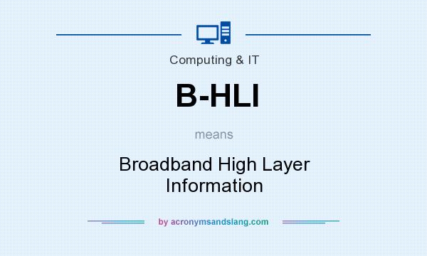 What does B-HLI mean? It stands for Broadband High Layer Information