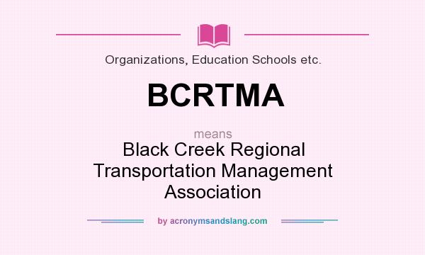 What does BCRTMA mean? It stands for Black Creek Regional Transportation Management Association