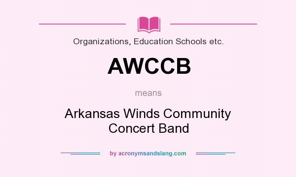 What does AWCCB mean? It stands for Arkansas Winds Community Concert Band
