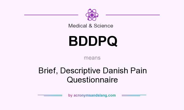 What does BDDPQ mean? It stands for Brief, Descriptive Danish Pain Questionnaire