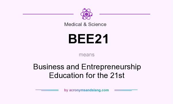 What does BEE21 mean? It stands for Business and Entrepreneurship Education for the 21st