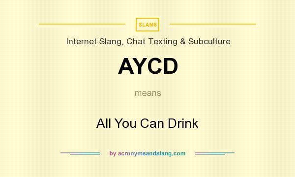 What does AYCD mean? It stands for All You Can Drink
