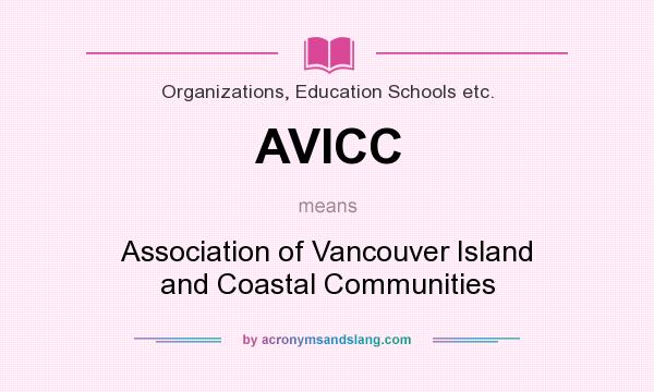 What does AVICC mean? It stands for Association of Vancouver Island and Coastal Communities