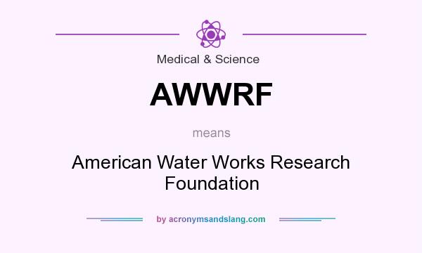 What does AWWRF mean? It stands for American Water Works Research Foundation
