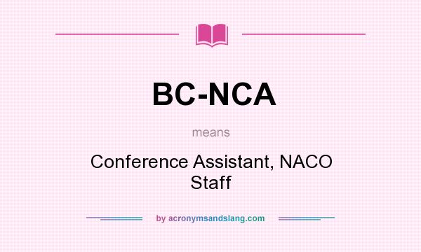 What does BC-NCA mean? It stands for Conference Assistant, NACO Staff