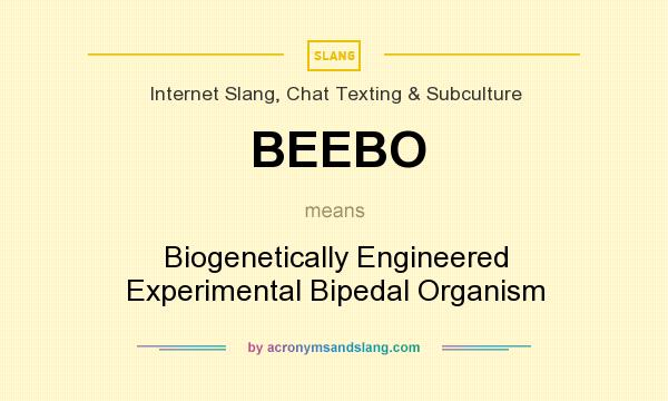 What does BEEBO mean? It stands for Biogenetically Engineered Experimental Bipedal Organism
