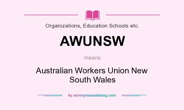 What does AWUNSW mean? It stands for Australian Workers Union New South Wales