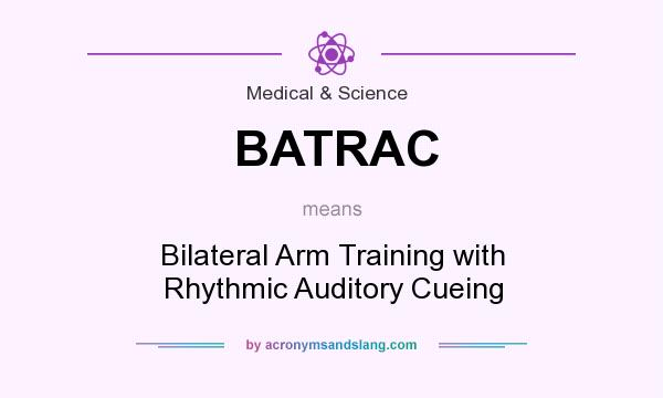 What does BATRAC mean? It stands for Bilateral Arm Training with Rhythmic Auditory Cueing