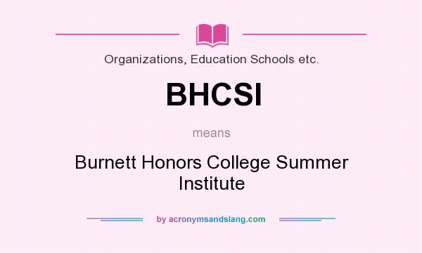 What does BHCSI mean? It stands for Burnett Honors College Summer Institute