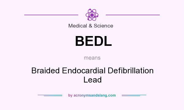 What does BEDL mean? It stands for Braided Endocardial Defibrillation Lead