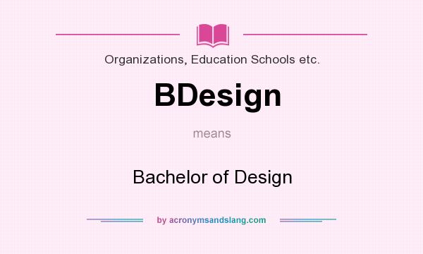 What does BDesign mean? It stands for Bachelor of Design