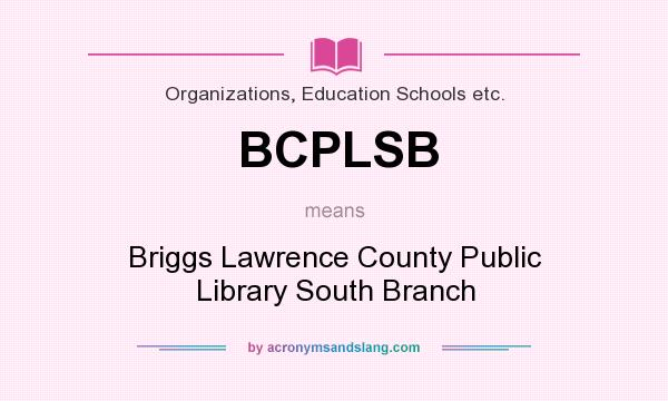 What does BCPLSB mean? It stands for Briggs Lawrence County Public Library South Branch