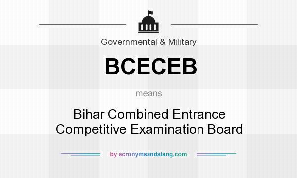 What does BCECEB mean? It stands for Bihar Combined Entrance Competitive Examination Board