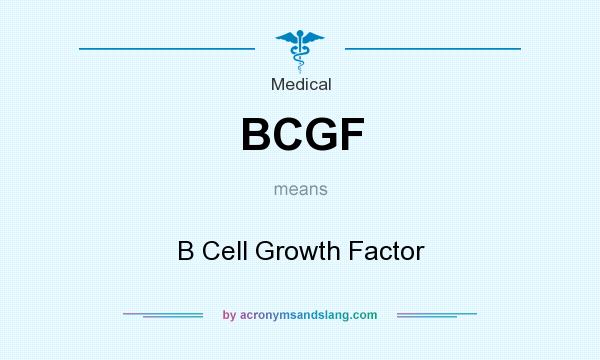 What does BCGF mean? It stands for B Cell Growth Factor