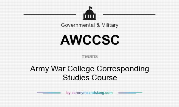 What does AWCCSC mean? It stands for Army War College Corresponding Studies Course