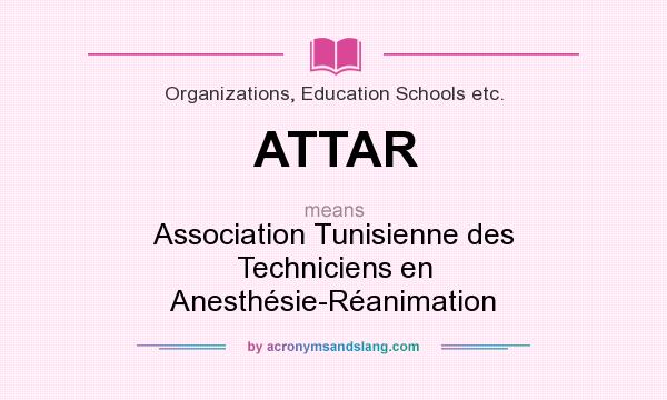 What does ATTAR mean? It stands for Association Tunisienne des Techniciens en Anesthésie-Réanimation