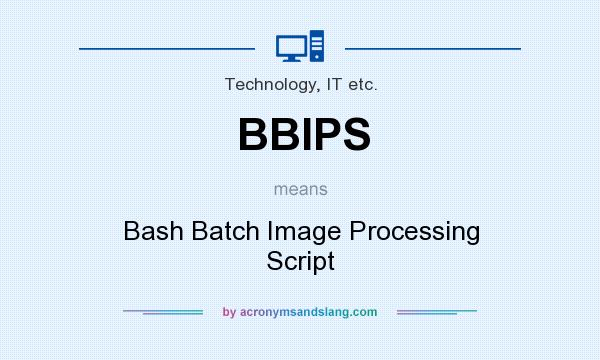 What does BBIPS mean? It stands for Bash Batch Image Processing Script