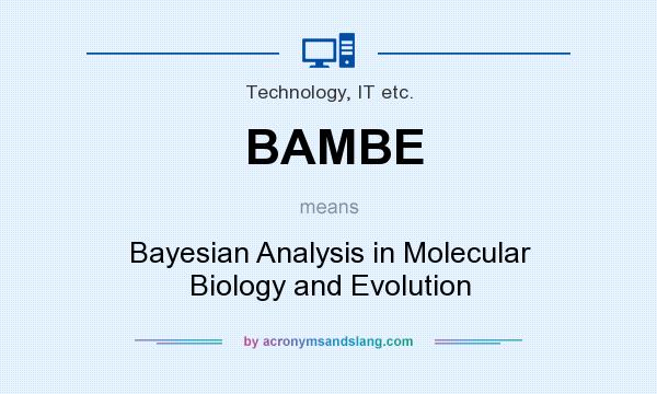 What does BAMBE mean? It stands for Bayesian Analysis in Molecular Biology and Evolution
