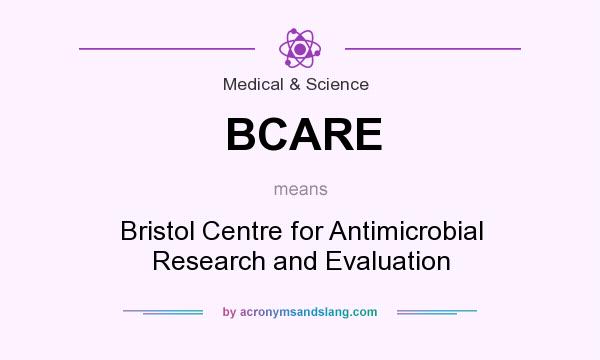 What does BCARE mean? It stands for Bristol Centre for Antimicrobial Research and Evaluation