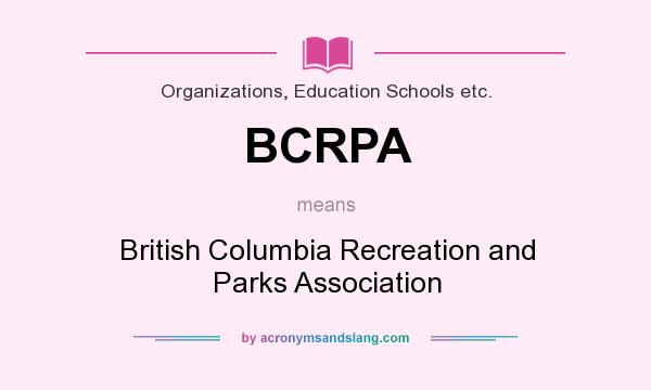What does BCRPA mean? It stands for British Columbia Recreation and Parks Association